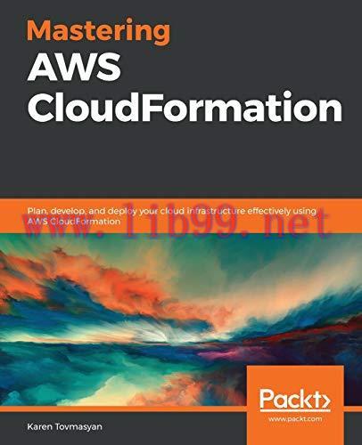 [FOX-Ebook]Mastering AWS CloudFormation: Plan, develop, and deploy your cloud infrastructure ef...