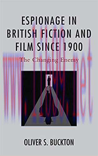 Espionage in British Fiction and Film since 1900: The Changing Enemy Reprint Edition,