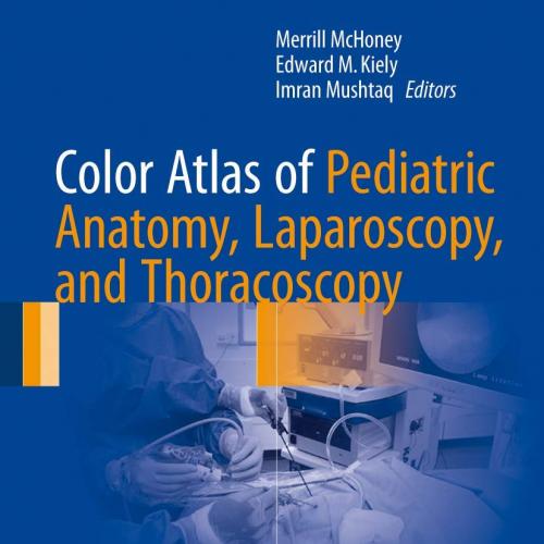 Color Atlas of Pediatric Anatomy, Laparoscopy, and Thoracoscopy 1st ed. 2017 Edition
