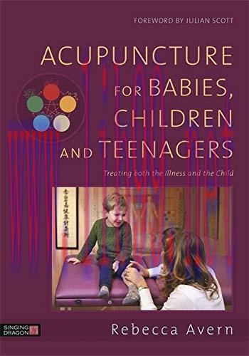 [AME]Acupuncture for Babies, Children and Teenagers: Treating both the Illness and the Child (O...