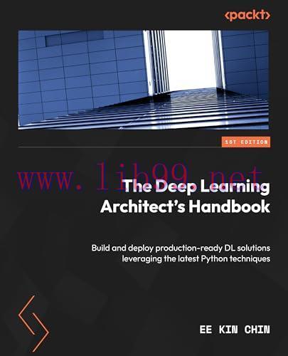 [FOX-Ebook]The Deep Learning Architect's Handbook: Build and deploy production-ready DL solutio...