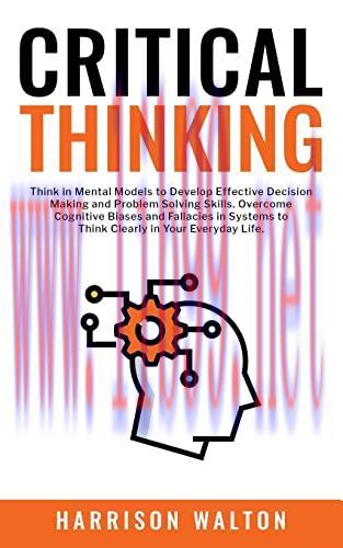 [FOX-Ebook]Critical Thinking: Think in Mental Models to Develop Effective Decision Making and P...