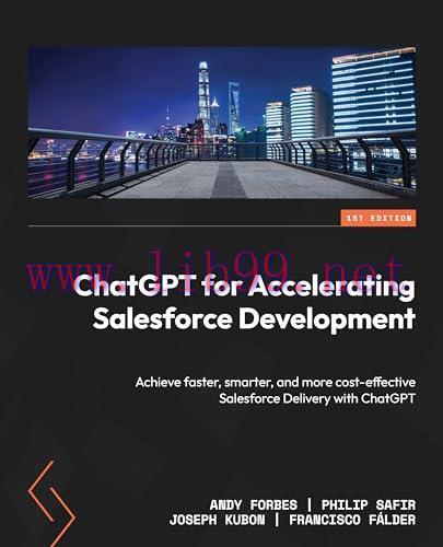 [FOX-Ebook]ChatGPT for Accelerating Salesforce Development: Achieve faster, smarter, and more c...
