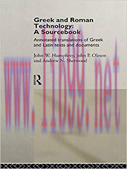 Greek and Roman Technology: A Sourcebook: Annotated Translations of Greek and Latin Texts and D...