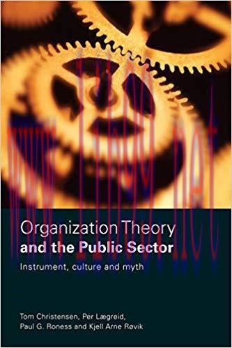 Organization Theory and the Public Sector: Instrument, Culture and Myth 1st Edition,