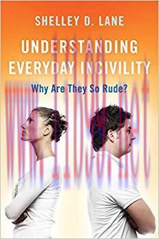 Understanding Everyday Incivility: Why Are They So Rude?