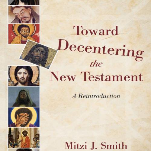 Toward Decentering the New Testament_ A Reintroduction