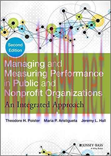 Managing and Measuring Performance in Public and Nonprofit Organizations: An Integrated Approac...