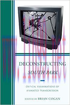 Deconstructing South Park: Critical Examinations of Animated Transgression (Critical Studies in...