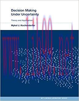 Decision Making Under Uncertainty: Theory and Application (MIT Lincoln Laboratory Series) 1st E...
