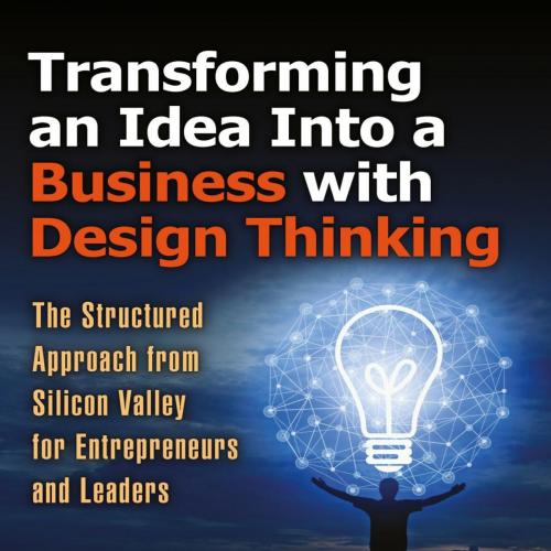 Transforming an Idea Into a Business with Design Thinking