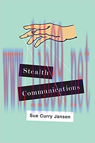 Stealth Communications: The Spectacular Rise of Public Relations 1st Edition,