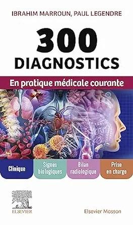 [AME]300 diagnostics en pratique médicale courante: Clinique, signes biologiques, bilan radiolo...
