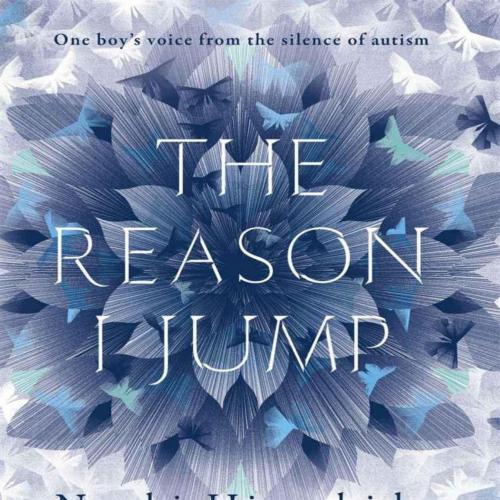 Reason I Jump_ The Inner Voice of a Thirteen-Year-Old Boy With Autism, The