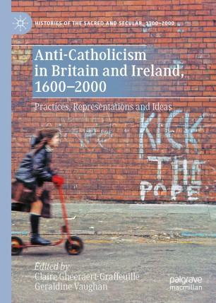 Anti-Catholicism in Britain and Ireland, 1600&ndash;2000