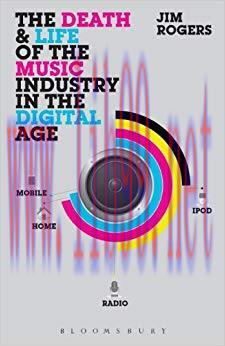 The Death and Life of the Music Industry in the Digital Age 1st Edition,