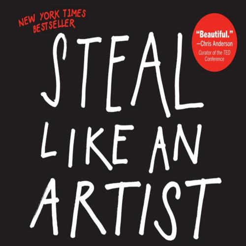 Steal Like an Artist_ 10 Things Nobody Told You About Being Creative - Steal Like an Artist