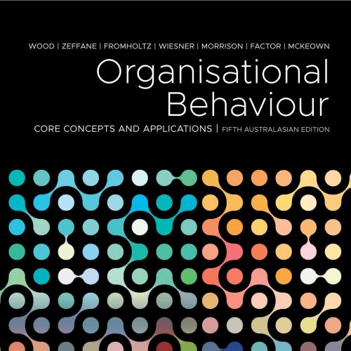 Organisational Behaviour Core Concepts and Applications 5th Edition by John Maxwell Wood 120Yua...