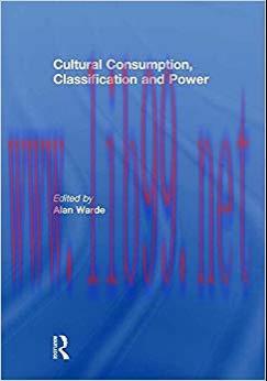 Cultural Consumption, Classification and Power 1st Edition,