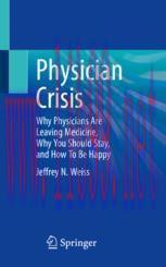 [PDF]Physician Crisis: Why Physicians Are Leaving Medicine, Why You Should Stay, and How To Be ...