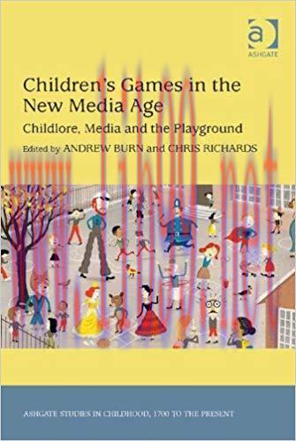 Children&rsquo;s Games in the New Media Age: Childlore, Media and the Playground (Ashgate Studies in ...