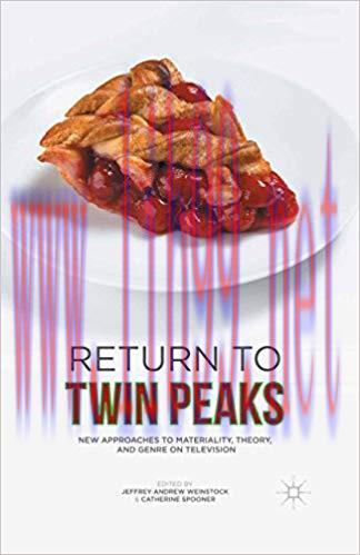 Return to Twin Peaks: New Approaches to Materiality, Theory, and Genre on Television 1st ed. 20...