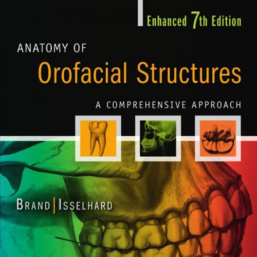 Anatomy of Orofacial Structures A Comprehensive Approach, Enhanced,7th Edition