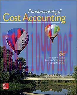 Fundamentals of Cost Accounting 5th Edition by William Lanen 答案