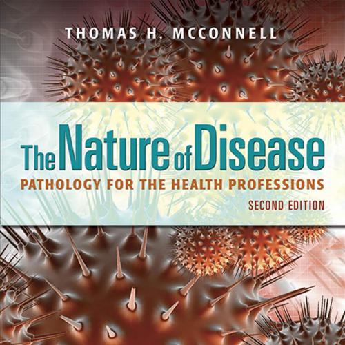 Nature of Disease_ Pathology for the Health Professions 2nd, The - Thomas H. McConnell