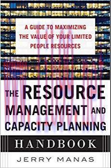 The Resource Management and Capacity Planning Handbook: A Guide to Maximizing the Value of Your...