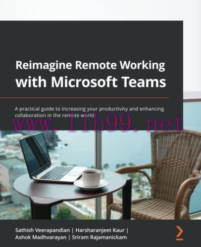 [FOX-Ebook]Reimagine Remote Working with Microsoft Teams: A practical guide to increasing your ...