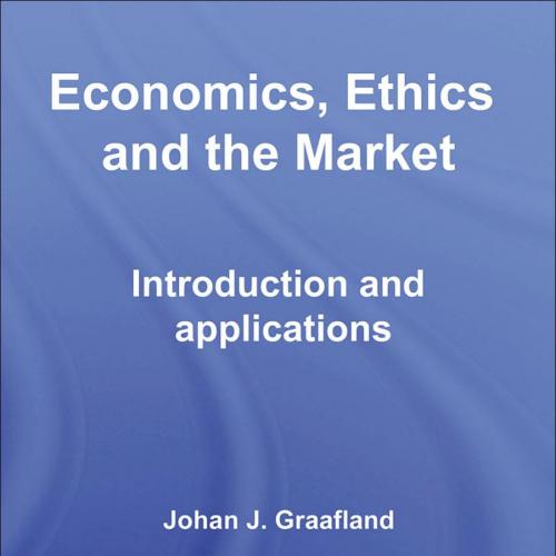 Economics, Ethics and the Market Introduction and Applications (Routledge Frontiers of Politica...