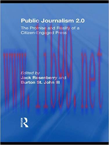 Public Journalism 2.0: The Promise and Reality of a Citizen Engaged Press 1st Edition,