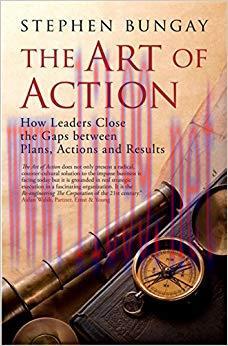 The Art of Action: How Leaders Close the Gaps between Plans, Actions and Results