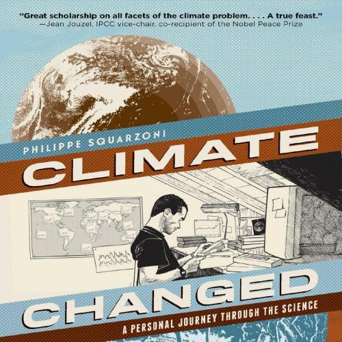Climate Changed_ A Personal Journey through the Science - Philippe Squarzoni - Philippe Squarzo...