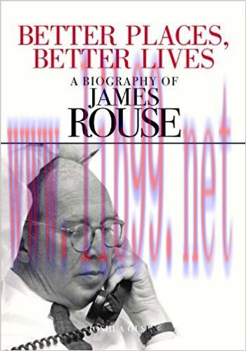 Better Places, Better Lives: A Biography of James Rouse Collector&rsquo;s and Revised and Updated to ...