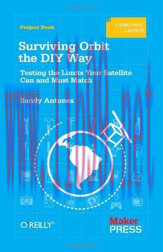 [FOX-Ebook]Surviving Orbit the DIY Way: Testing the Limits Your Satellite Can and Must Match