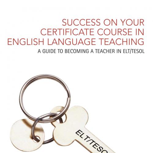 Success on your Certificate Course in English Language Teaching A guide to becoming a teacher i...