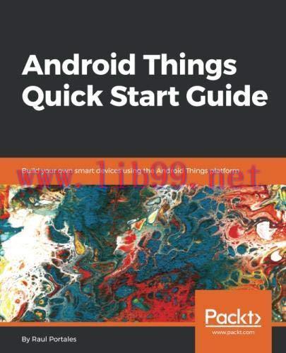 [FOX-Ebook]Android Things Quick Start Guide: Build your own smart devices using the Android Thi...