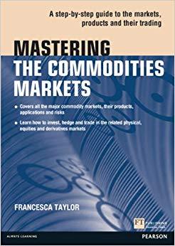 (PDF)Mastering the Commodities Markets A step-by-step guide to the markets, products and their ...