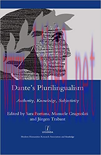 Dante&rsquo;s Plurilingualism: Authority, Knowledge, Subjectivity (Legenda Main Series) 1st Edition,