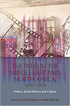 Press in the Middle East and North Africa, 1850-1950: Politics, Social History and Culture 1st ...