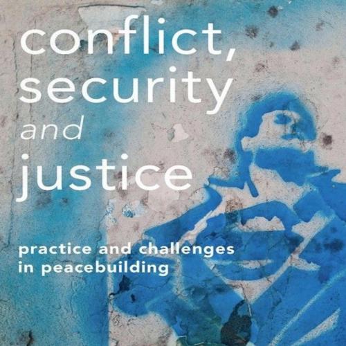 Conflict, Security and Justice Practice and Challenges in Peacebuilding 1st - Eleanor_Gordon