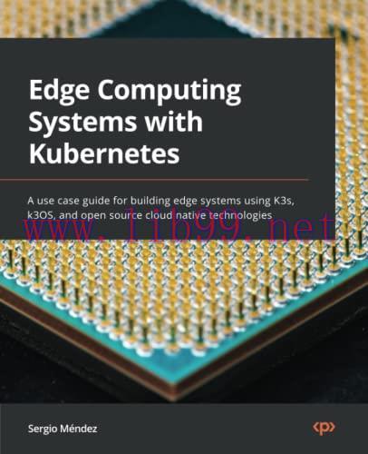 [FOX-Ebook]Edge Computing Systems with Kubernetes: A use case guide for building edge systems u...