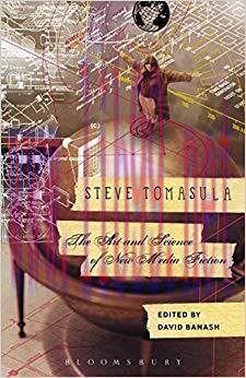 Steve Tomasula: The Art and Science of New Media Fiction 1st Edition,