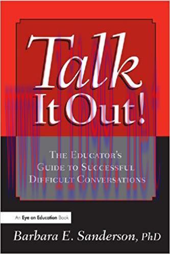 Talk It Out!: The Educator&rsquo;s Guide to Successful Difficult Conversations 1st Edition,