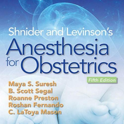 Shnider and Levinson&rsquo;s Anesthesia for Obstetrics, 5th Edition