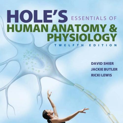 HOLE'S ESSENTIALS OF HUMAN ANATOMY AND PHYSIOLOGY, TWELFTH EDITION