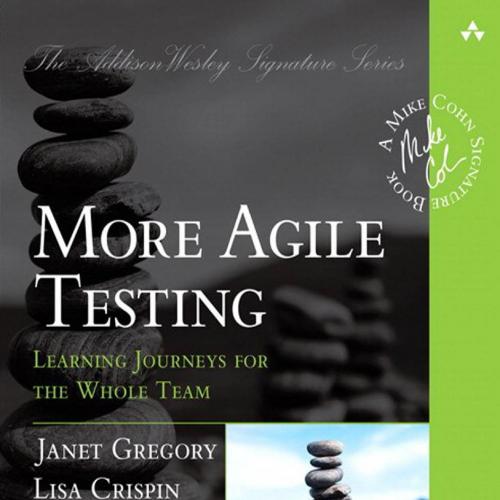 AW.More.Agile.Testing.Learning.Journeys.for.the.Whole.Team.0321967054 - Janet Gregory & Lisa Cr...