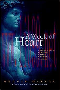 A Work of Heart: Understanding How God Shapes Spiritual Leaders (Jossey-Bass Leadership Network...